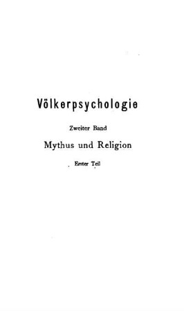 4: Völkerpsychologie: Eine Untersuchung der Entwicklungsgesetze von Sprache, Mythus und Sitte, 2. Band: Mythus und Religion, 1. Teil [from 2nd ed. on published as vol. 3: Die Kunst and vol. 4: Mythus und Religion, 1. Teil]