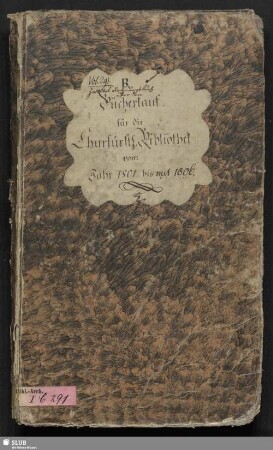 Zweites Rechnungsbuch über den Bücherkauf für die Churfürstl[iche]. Bibliothek vom Jahr 1801 bis mit 1806 - Bibl.Arch.I.C,Vol.291