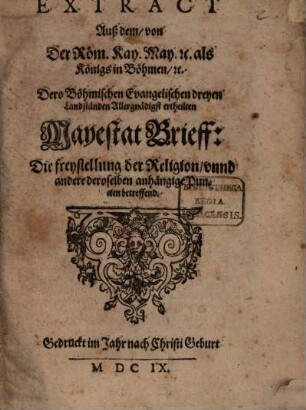 Extract Auß dem von Seiner Kaiserlich-Königlichen Majestät dero Böhm. Evangelischen dreyen Landständen ... ertheilten Majestät Brieff