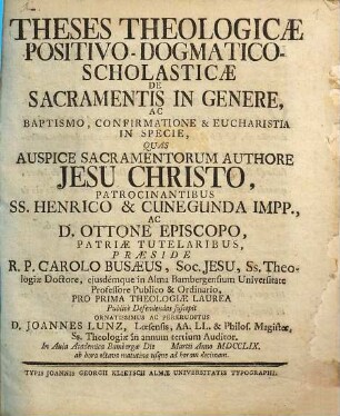 Theses theologicae positivo-dogmatico-scholasticae de sacramentis in genere ac baptismo, confirmatione & eucharistia in specie