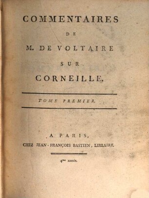 Collection Complette Des Oeuvres de M. De Voltaire, 33. Commentaires De M. De Voltaire Sur Corneille ; T. 1