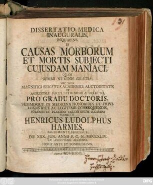 Dissertatio Medica Inauguralis, Inquirens In Causas Morborum Et Mortis Subjecti Cujusdam Maniaci : Die XXX. Jun. Anno P. C. N. MDCCXLIV. ...