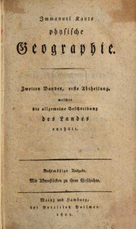 Immanuel Kants physische Geographie, 2,1. Zweiten Bandes, erste Abtheilung, welcher die allgemeine Beschreibung des Landes enthält