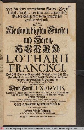 Das bey seiner untergehenden Landes-Sonne innigst-betrübte ... Erffurth, Bey Deß Weyland ... Herrn Lotharii Francisci, ... Des Heil. Stuhls zu Mayntz Ertz-Bischoffen ... Am 22ten Martii dieses 1729ten Jahres gehaltenen solennen Chur-Fürstl. Exeqviis ... in diese wenige Zeilen verfasset