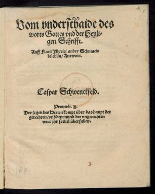 Vom vnderschaide des || worts Gottes vnd der Heyli=||gen Schrifft.|| Auff Flacij Jllyrici ander Schmach=||buechlin/ Antwort.|| Caspar Schwenckfeld.|| ... ||
