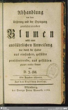 Abhandlung von dem Ursprung und der Erzeugung proliferirender Blumen : nebst einer ausführlichen Anweisung wie durch die Cultur aus einfachen, gefüllte und proliferirende, aus gefüllten gezogen werden können