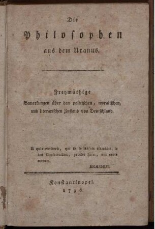 Die Philosophen aus dem Uranus : Freymüthige Bemerkungen über den politischen, moralischen, und literarischen Zustand von Deutschland