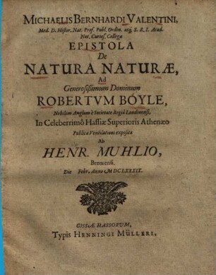 Michaelis Bernhardi Valentini Epistola de natura naturae, ad Generosissimum Dominum Robertum Boyle, nobilem Anglum e Societate Regia Londinensi