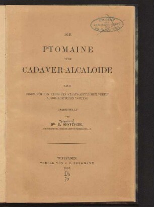 Die Ptomaine oder Cadaver-Alcaloide : nach einem für den badischen staatsärztlichen Verein ausgearbeiteten Vortrag dargestellt von H. Oeffinger