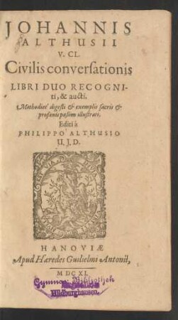 Johannis Althusii V. Cl. Civilis conversationis Libri Duo Recogniti, & aucti : Methodice digesti & exemplis sacris & profanis paßim illustrati