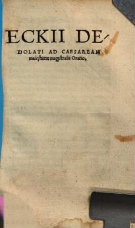 Eckii Dedolati Ad Caesaream maiestatem magistralis Oratio