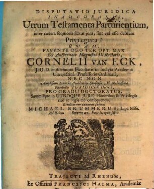 Disp. iur. inaug. Utrum testamenta parturientium, inter caetera sequioris sexus iura, sint vel esse debeant privilegiata?