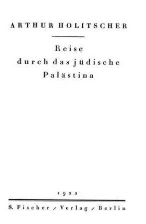 Reise durch das jüdische Palästina / von Arthur Holitscher