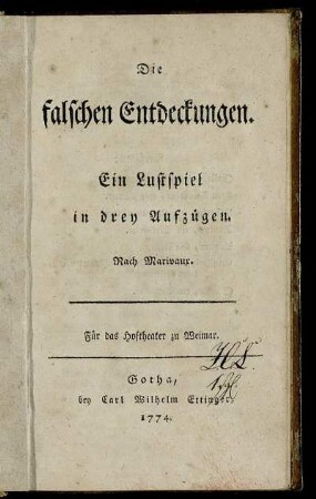 Die falschen Entdeckungen : Ein Lustspiel in drey Aufzügen ; Für das Hoftheater zu Weimar