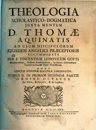 Theologia Scholastico-Dogmatica Juxta Mentem D. Thomae Aquinatis : Ad Usum Discipulorum Ejusdem Angelici Praeceptoris, 2,1,2. De Vitiis, & Peccatis ; & de Legibus