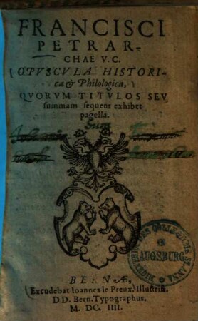 Francisci Petrarchae V.C. Opuscula historica et philologica, quorum titulos seu summam sequens exhibet pagella