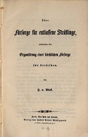 Über Fürsorge für entlassene Sträflinge, insbesondere über Organisirung einer kirchlichen Fürsorge