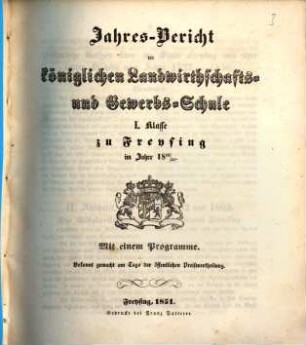 Jahresbericht der Königlichen Landwirthschafts- und Gewerbsschule I. Klasse zu Freysing : im Jahre .., 1850/51 (1851)