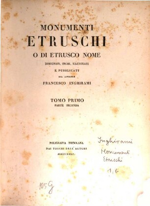Monumenti Etruschi o di Etrusco nome : disegnati, incisi, illustrati e pubblicati, 1. [Urne Etrusche] ; 2