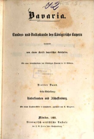 Bavaria : Landes- und Volkskunde des Königreichs Bayern ; mit einer Uebersichtskarte des diesseitigen Bayerns in 15 Blättern, 4,1 = 11. - 12. Buch. Unterfranken und Aschaffenburg, Bayerische Rheinpfalz ; Abth. 1, Unterfranken und Aschaffenburg