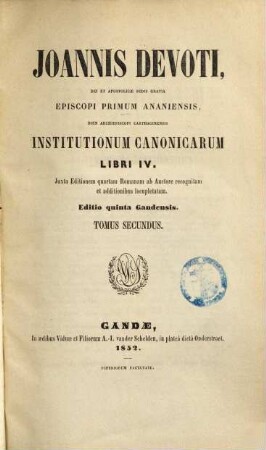 Joannis Devoti ... Institutionum Canonicarum Libri IV : juxta editionem quartam Romanam ab auctore recognitam et additionibus locupletatam. 2