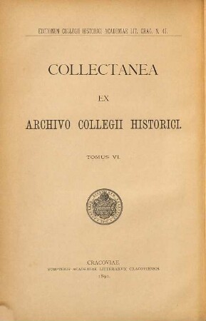 Archiwum Komisyi Historycznej : = Collectanea ex archivo Collegii Historici. 6. 1891