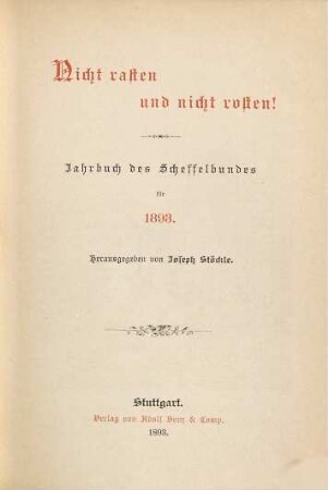 Nicht rasten und nicht rosten : Literarisches Jahrbuch des Scheffelbundes. 1893