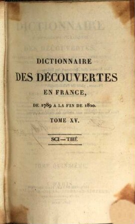 Dictionnaire chronologique et raisonné des découvertes, inventions, innovations, perfectionnemens, observations nouvelles et importatations ... en France : dans les sciences, la littérature, les arts, l'agriculture, le commerce et l'industrie de 1789 à la fin de 1820 ..., 15. Sci - The