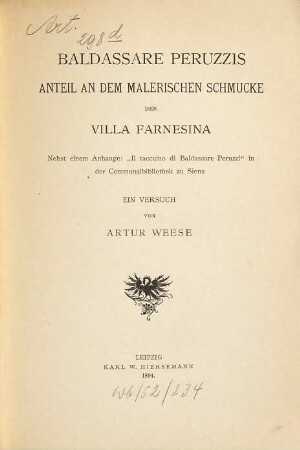 Baldassare Peruzzis Anteil an dem malerischen Schmucke der Villa Farnesina : ein Versuch ; nebst einem Anhange: "Il taccuino di Baldassare Peruzzi" in der Communalbibliothek zu Siena