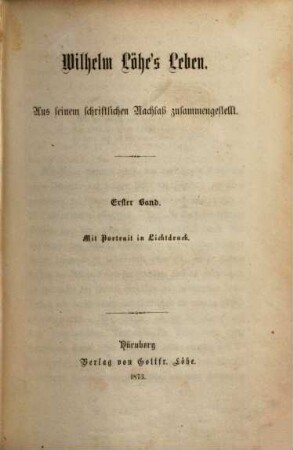Wilhelm Löhe's Leben : Aus seinem schriftlichen Nachlaß zusammengestellt. Mit Portrait in Lichtdruck. 1