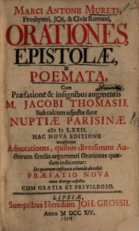 Marci Antonii Mureti, Presbyteri, JCti, ... Orationes, Epistolæ & Poemata