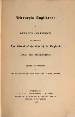 Hierurgia Anglicana, or documents and extracts illustrative of the ritual of the church in England after the reformation : Edited by members of the ecclesiological late Cambridge Camden Society