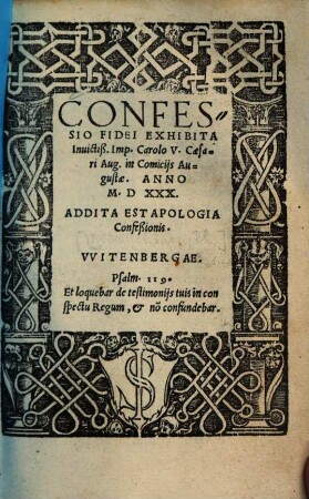 Confessio fidei exhibita invictiß. Imp. Carolo V. Caesari Aug. in Comicijs Augustae, Anno M.D.XXX.