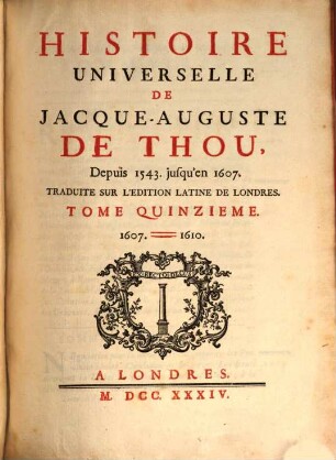 Histoire Universelle De Jacque-Auguste De Thou : Depuis 1543 jusqu'en 1607, 15. 1607 - 1610