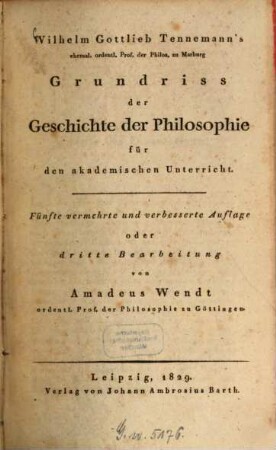 Wilhelm Gottlieb Tennemann's ehemal. ordentl. Prof. der Philos. zu Marburg Grundriss der Geschichte der Philosophie für den akademischen Unterricht