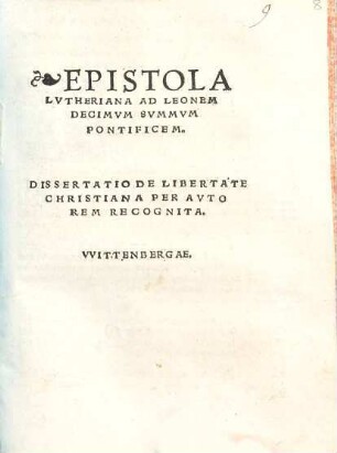 Epistola Lvtheriana Ad Leonem Decimvm Svmmvm Pontificem. Dissertatio De Libertate Christiana Per Avtorem Recognita. VVittenbergae