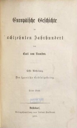 Europäische Geschichte im achtzehnten Jahrhundert, Abth. 1, Der spanische Erbfolgekrieg ; Bd.1