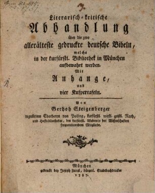 Literarisch-kritische Abhandlung über die zwo allerälteste gedruckte deutsche Bibeln, welche in der kurfürstl. Bibliothek in München aufbewahrt werden : Mit Anhange, und vier Kupfertafeln