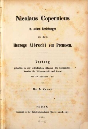 Nicolaus Copernicus in seinen Beziehungen zu dem Herzoge Albrecht von Preussen : Vortrag gehalten in der öffentlichen Sitzung des Copernicus-Vereins für Wissenschaft und Kunst am 19 Februar 1855