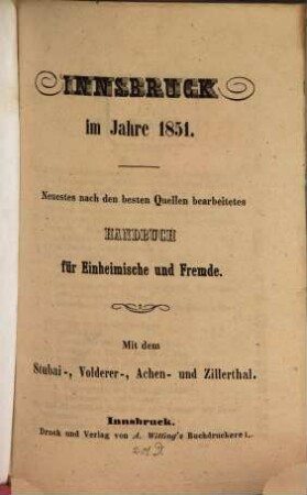 Innsbruck im Jahre 1851 : Neustes nach den besten Quellen bearbeitetes Handbuch für Einheimische und Fremde. Mit dem Stubai-, Volderer-, Achen- und Zillerthal