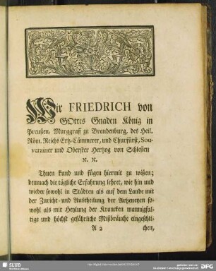 Wir Friedrich von Gottes Gnaden König in Preußen, Marggraff zu Brandenburg, des Heil. Röm. Reichs Ertz-Cämmerer, und Churfürst, Souverainer und Oberster Hertzog von Schlesien [et] c. [et] c.