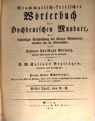 Grammatisch-kritisches Wörterbuch der hochdeutschen Mundart : mit beständiger Vergleichung der übrigen Mundarten, besonders aber der oberdeutschen, 1. A - E