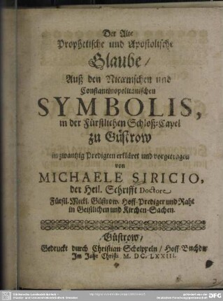 Der alte prophetische und apostolische Glaube auß den Nicaenischen und Constantinopolitanischen Symbolis : in der Schloß-Capel zu Güstrow in 20 Predigten erkläret ...