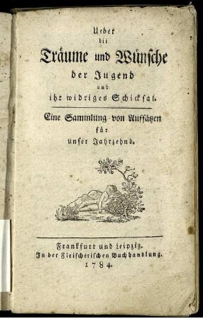 Ueber die Träume und Wünsche der Jugend und ihr widriges Schicksal : Eine Sammlung von Auffsätzen für unser Jahrzehnd