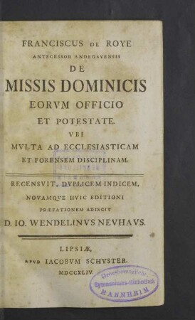 Franciscus De Roye Antecessor Andegavensis De Missis Dominicis Eorvm Officio Et Potestate : Vbi Mvlta Ad Ecclesiasticam Et Forensem Disciplinam