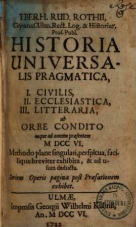 Historia universalis pragmatica (civilis, eccles. liter.) : ab orbe condito usque ad annum praesentem 1706