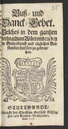 Buß- und Danck-Gebet : Welches in dem ganzen Hertzogthum Würtemberg bey dem Gottesdienst und täglichen Betstunden hinfüre zu gebrauchen