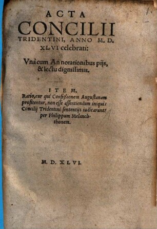 Acta Concilii Tridentini, Anno M.D.XLVI celebrati : Vnà cum Annotationibus pij, & lectu dignissimis