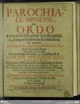 Parochiale Misnense, seu Ordo Administrandi Sacramenta, aliásque Functiones Ecclesiasticas rité obeundi : Ad Ritum & praescriptum Ritualis Romani accommodatus ...