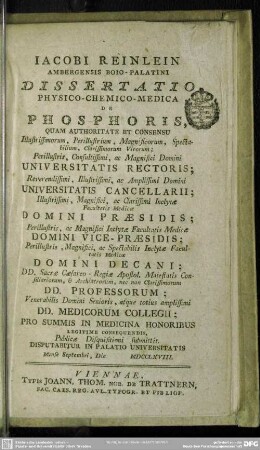 Jacobi Reinlein ... Dissertatio Physico-Chemico-Medica De Phosphoris, Quam Authoritate Et Consensu ... Pro Summis In Medicina Honoribus Legitime Consequendis, Publicae Disquisitioni submittit : Disputabitur In Palatio Universitatis Mense Septembri, Die MDCCLXVIII.
